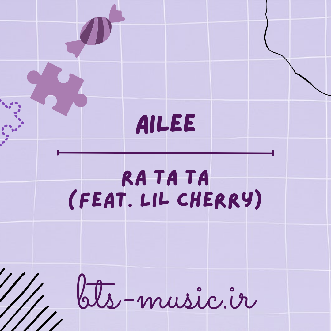 دانلود آهنگ RA TA TA (Feat. Lil Cherry) آیلی (AILEE)